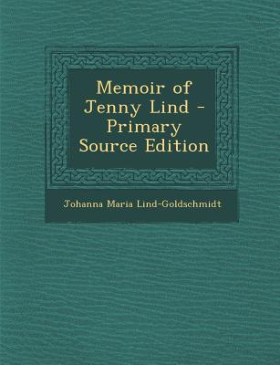 Memoir of Jenny Lind - Primary Source Edition