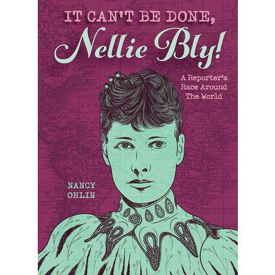 It Can’t Be Done, Nellie Bly! a Reporter’s Race Around the World | 拾書所