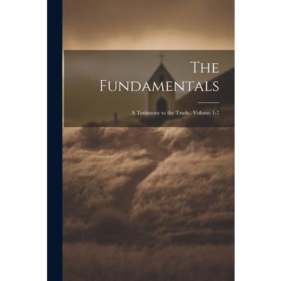 The Fundamentals; a Testimony to the Truth.. Volume 1-7