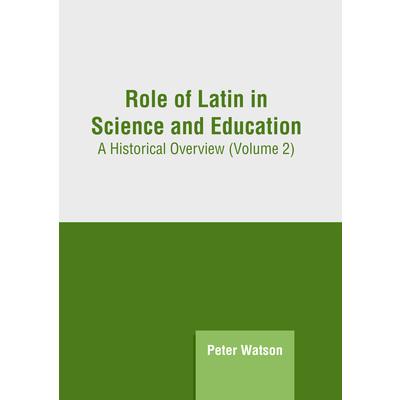 Role of Latin in Science and Education: A Historical Overview (Volume 2) | 拾書所