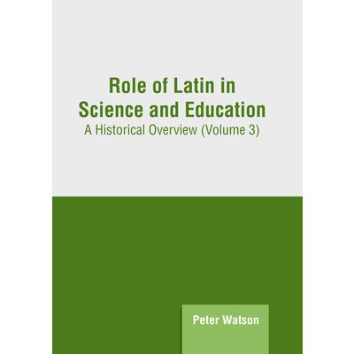 Role of Latin in Science and Education: A Historical Overview (Volume 3) | 拾書所