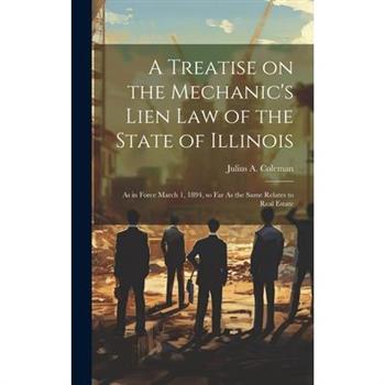 A Treatise on the Mechanic’s Lien law of the State of Illinois