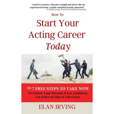 How To Start Your Acting Career Today