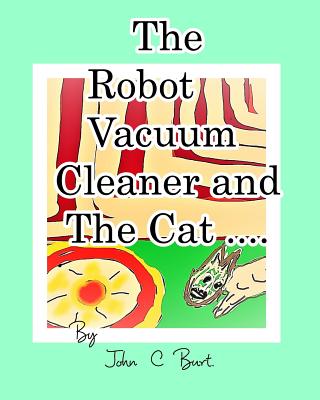 The Robot Vacuum Cleaner and The Cat .