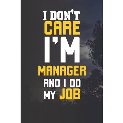 I’Dont Carre I’m Manager And I Do My Job