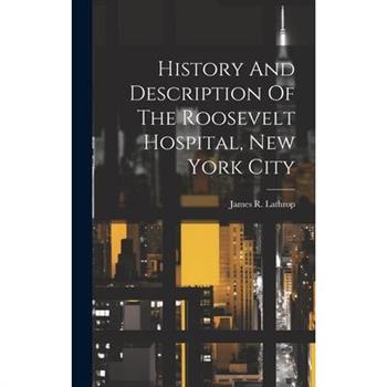 History And Description Of The Roosevelt Hospital, New York City