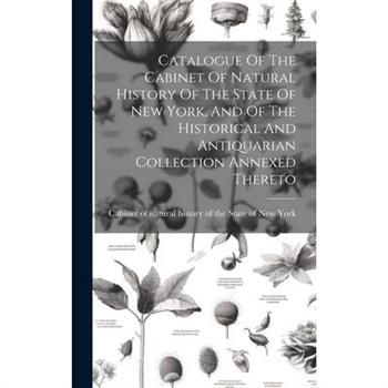 Catalogue Of The Cabinet Of Natural History Of The State Of New York, And Of The Historical And Antiquarian Collection Annexed Thereto