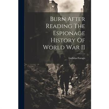 Burn After Reading The Espionage History Of World War II