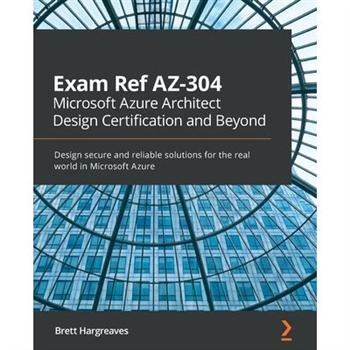 Exam Ref AZ-304 Microsoft Azure Architect Design Certification and Beyond