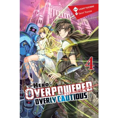 The Hero Is Overpowered But Overly Cautious, Vol. 4 (Light Novel)