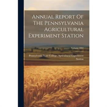 Annual Report Of The Pennsylvania Agricultural Experiment Station; Volume 1892