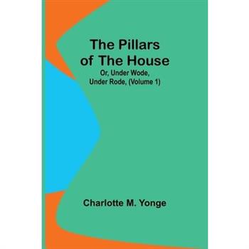 The Pillars of the House; Or, Under Wode, Under Rode, (Volume 1)
