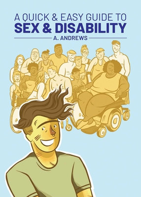 A Quick & Easy Guide to Sex & DisabilityAQuick & Easy Guide to Sex & Disability