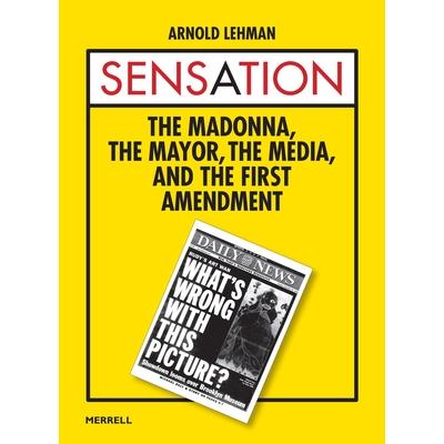 Sensation: The Madonna, the Mayor, the Media, and the First Amendment