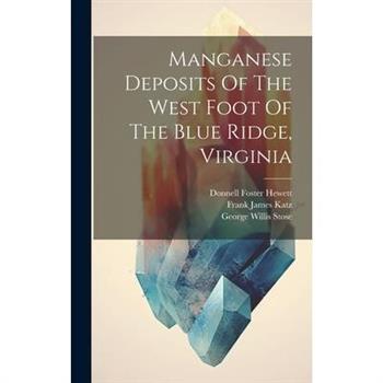 Manganese Deposits Of The West Foot Of The Blue Ridge, Virginia