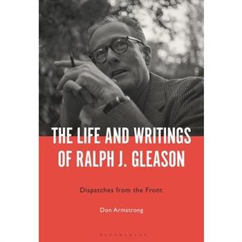 The Life and Writings of Ralph J. Gleason