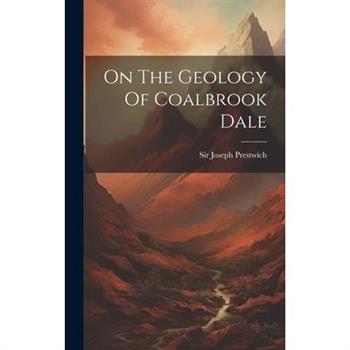 On The Geology Of Coalbrook Dale