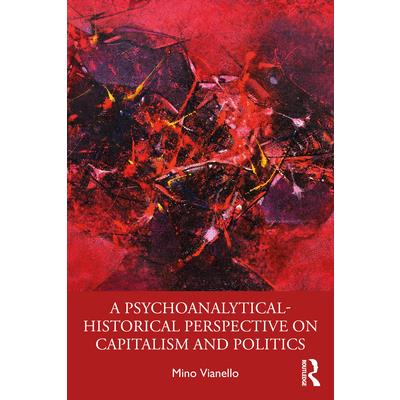 A Psychoanalytical-Historical Perspective on Capitalism and Politics