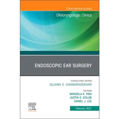 Endoscopic Ear Surgery, an Issue of Otolaryngologic Clinics of North America