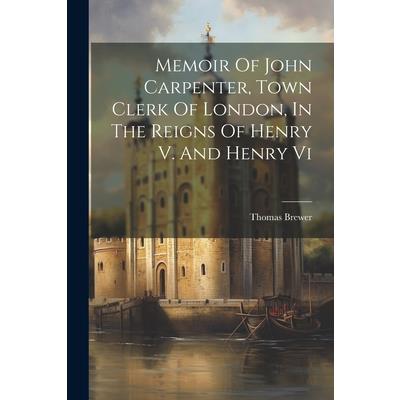 Memoir Of John Carpenter, Town Clerk Of London, In The Reigns Of Henry V. And Henry Vi | 拾書所