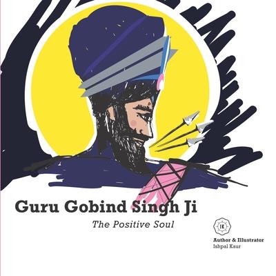 Guru Gobind Singh Ji - The Positive Soul