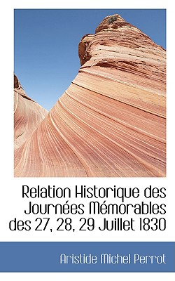 Relation Historique Des Journaces Macmorables Des 27, 28, 29 Juillet 1830