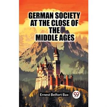German Society At The Close Of The Middle Ages