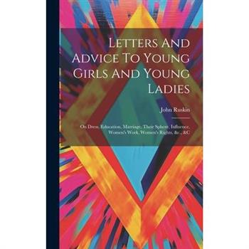 Letters And Advice To Young Girls And Young Ladies