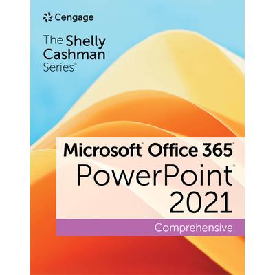 The Shelly Cashman Series Microsoft Office 365 & PowerPoint 2021 Comprehensive