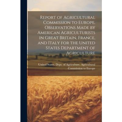 Report of Agricultural Commission to Europe. Observations Made by American Agriculturists in Great Britain, France, and Italy for the United States Department of Agriculture | 拾書所