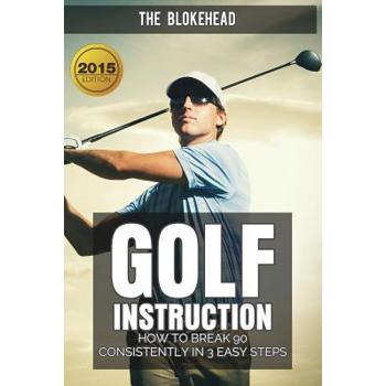 Golf InstructionHow To Break 90 Consistently In 3 Easy Steps