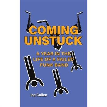 Coming Unstuck - A Year in the Life of a Failed Funk Band