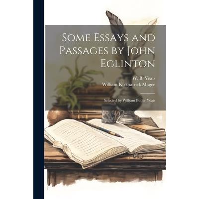 Some Essays and Passages by John Eglinton; Selected by William Butler Yeats | 拾書所