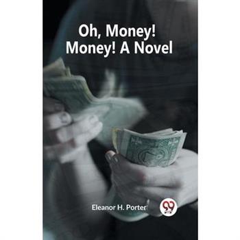 Oh, Money! Money! A Novel