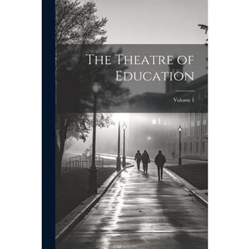 The Theatre of Education; Volume 1