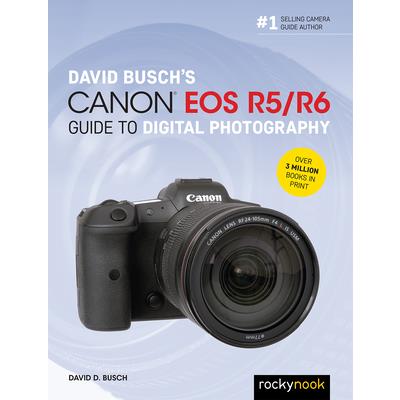 David Busch’s Canon EOS R5/R6 Guide to Digital Photography