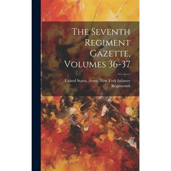 The Seventh Regiment Gazette, Volumes 36-37