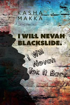 I Will Nevah Blackslide. I Will Nevah Tek It Back