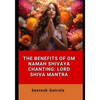 The benefits of Om Namah Shivaya Chanting