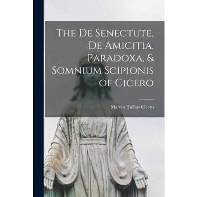 The De Senectute, De Amicitia, Paradoxa, & Somnium Scipionis of Cicero | 拾書所