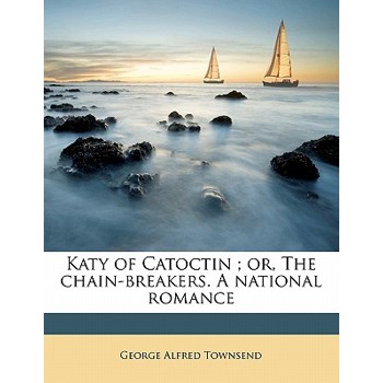Katy of Catoctin; Or, the Chain-Breakers. a National Romance