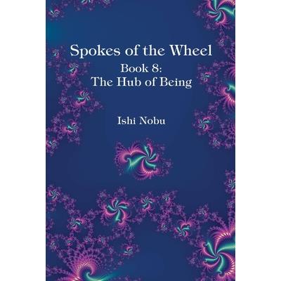 Spokes of the Wheel, Book 8: The Hub of Being, Volume 1