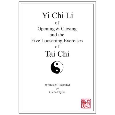 Yi Chi Li of Opening & Closing and the Five Loosening Exercises of Tai Chi