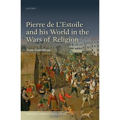 Pierre de l’Estoile and His World in the Wars of Religion