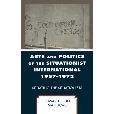 Arts and Politics of the Situationist International 1957-1972 | 拾書所