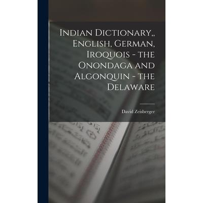 Indian Dictionary, English, German, Iroquois - the Onondaga and Algonquin - the Delaware | 拾書所