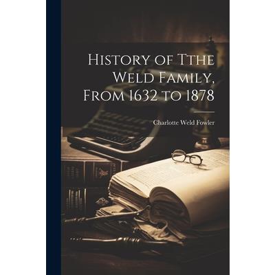 History of Tthe Weld Family, From 1632 to 1878