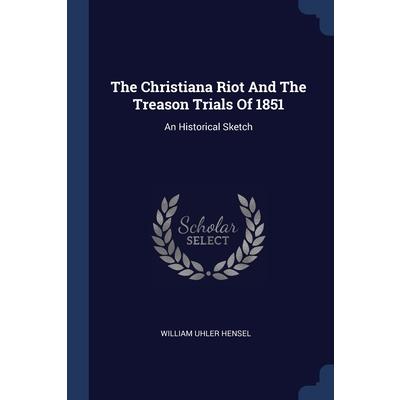 The Christiana Riot And The Treason Trials Of 1851