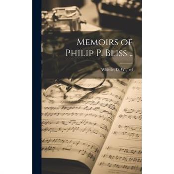 Memoirs of Philip P. Bliss ..