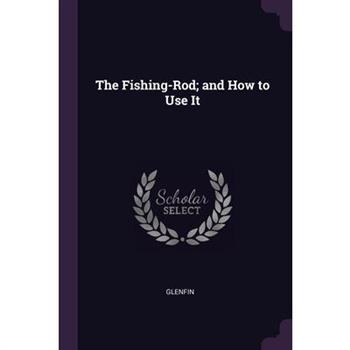 The Fishing-Rod; and How to Use It